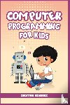 Rogers, Dexter - Computer Programming for Kids