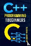 White, Robert - C++ Programming for Beginners