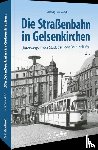 Schönefeld, Ludwig - Die Straßenbahn in Gelsenkirchen