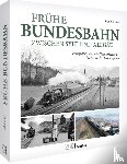 Kandler, Udo - Frühe Bundesbahn zwischen Sylt und Allgäu