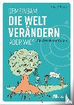 Stützel, Eva - Gemeinsam die Welt verändern - aber wie?