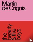 Crignis, Martin de, Goodrum, Sarah - Martin de Crignis: the beauty & the boys