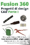 Wild, M Eng Johannes - Fusion 360 Progetti di design CAD Parte I