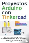 Wild, M. Eng. Johannes - Proyectos Arduino con Tinkercad