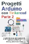 Wild, M. Eng. Johannes - Progetti Arduino con Tinkercad | Parte 2