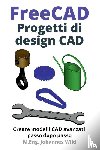 Wild, M. Eng. Johannes - FreeCAD | Progetti di design CAD