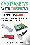 Wild, M Eng Johannes - CAD Projects with Tinkercad 3D Models Part 1