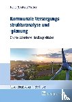 Walther, Philipp, Beutel, Corinna, Leuffert, Cathrin - Kommunale Versorgungsstrukturanalyse und -planung