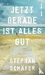 Schäfer, Stephan - Jetzt gerade ist alles gut