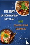 Sowle, Willow - THE NEW DR. NOWZARADAN DIET PLAN AND COOKBOOK FOR BEGINNERS