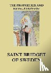 Yogi Ramacharaka - The Prophecies and Revelations of Saint Bridget of Sweden: Biographically Annotated Edition