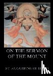 St Augustine of Hippo - On the Sermon On The Mount: Biographically Annotated Edition