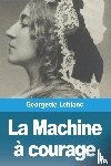 Leblanc, Georgette - La Machine à courage