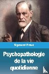Freud, Sigmund - Psychopathologie de la vie quotidienne