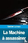 Leroux, Gaston - La Machine à assassiner
