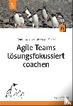 Jungwirth, Veronika, Miarka, Ralph - Agile Teams lösungsfokussiert coachen