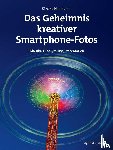 Naumann, Simone - Das Geheimnis kreativer Smartphone-Fotos