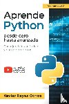 Reyes Ochoa, Xavier - Aprende Python desde cero hasta avanzado