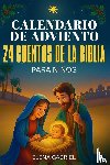 Gabriel, Elena - Calendario de Adviento Christiano - 24 Cuentos de la Santa Biblia