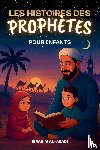 Al-Abadi, Ibrahim, Way, Islam - Les histoires des prophetes pour enfants - 35 des plus belles histoires des prophètes de l'Islam