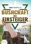 Bramstone, Andrew - BUSHCRAFT FÜR EINSTEIGER - Der praxisnahe Survival-Guide: In einfachen Schritten zum Überlebensprofi - Die ultimativen Überlebenstechniken von den Nav