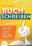 Beringstein, Arthur - BUCH SCHREIBEN LERNEN - Das Bestseller-System für Ihren Erfolg: Wie Sie mit den Strategien der erfolgreichsten Autoren Ihren eigenen Bestseller schrei