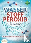Cure, Pure - WASSERSTOFFPEROXID - Die universelle Wunderwaffe: Die richtige Anwendung und Dosierung von H2O2 im Detail (Heilmittel, Desinfektionsmittel, Medizin, V