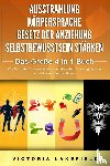 Lakefield, Victoria - AUSSTRAHLUNG - KÖRPERSPRACHE - GESETZ DER ANZIEHUNG - SELBSTBEWUSSTSEIN STÄRKEN - Das Große 4 in 1 Buch: Wie Sie mehr Charisma entwickeln, Menschen für sich gewinnen und Selbstvertrauen aufbauen