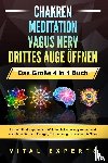 Experts, Vital - CHAKREN - MEDITATION - VAGUS NERV - DRITTES AUGE ÖFFNEN - Das Große 4 in 1 Buch: Lernen Sie die spannende Welt der Selbstheilung kennen und verspüren Sie mehr Energie, Entspannung, Gesundheit & Glück