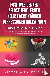 Lakefield, Victoria - POSITIVES DENKEN - SELBSTLIEBE LERNEN - SELBSTWERT STÄRKEN - DEPRESSIONEN ÜBERWINDEN - Das Große 4 in 1 Buch: Wie Sie endlich negative Gedanken loswerden und zu einer starken Persönlichkeit werden