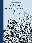 Schuchter, Bernd - Kleiner Atlas der nie geschriebenen Bücher