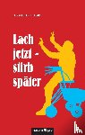 Schlumpf, Elisabeth - Lach jetzt - stirb spater