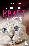 Söllner, Elke - Die heilende Kraft der Katzen: Die Hauskatze als Spiegel zur eigenen Seele. Katzen verstehen und von ihnen lernen mit Tierpsychologin Elke Söllner. Erfahren Sie alles über das Krafttier Katze!