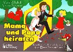 Herleth, Verena, Bellmann, Verena - Mama und Papa heiraten - Das Bilderbuch für alle Kinder, deren Eltern Hochzeit feiern