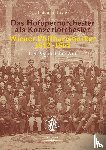 Lissy, Raimund - Das Hofopernorchester als Konzertorchester. Wiener Philharmoniker 1842-1864
