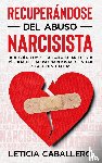 Caballero, Leticia - Recuperandose del abuso narcisista