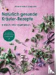 Arneitz, Anita - Natürlich gesunde Kräuter-Rezepte