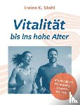 Stahl, Heinz K. - Vitalität bis ins hohe Alter
