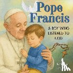Jelinek, Kerianne - Pope Francis: A Boy Who Listened to God