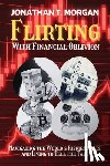 Jonathan T. Morgan - Flirting With Financial Oblivion