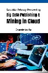 Ila, Chandrakar - Scalable Privacy-Preserving Big Data Publishing & Mining in Cloud