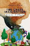 Joseph, Emmanuel - The Green Imagination, How Art and Psychology Can Save the Planet