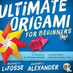Lafosse, Michael G., Alexander, Richard L. - Ultimate Origami for Beginners Kit