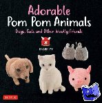 Ito, Kazuko - Adorable Pom Pom Animals - Dogs, Cats and Other Woolly Friends