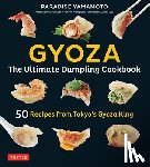 Yamamoto - Gyoza: The Ultimate Dumpling Cookbook - 50 Recipes from Tokyo's Gyoza King - Pot Stickers, Dumplings, Spring Rolls and More!