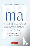 Rodgers, Ken, Einarsen, John - Ma: The Japanese Secret to Contemplation and Calm