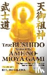 Okawa, Ryuho - True Bushido Spoken By Ame-no-Mioya-Gami: The Japanese Father God Teaches how we should live and die