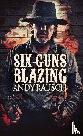Rausch, Andy - Six-Guns Blazing