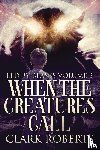 Roberts, Clark - When The Creatures Call
