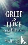 Deal, Mary - Grief is Love